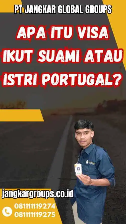 Apa Itu Visa Ikut Suami atau Istri Portugal?