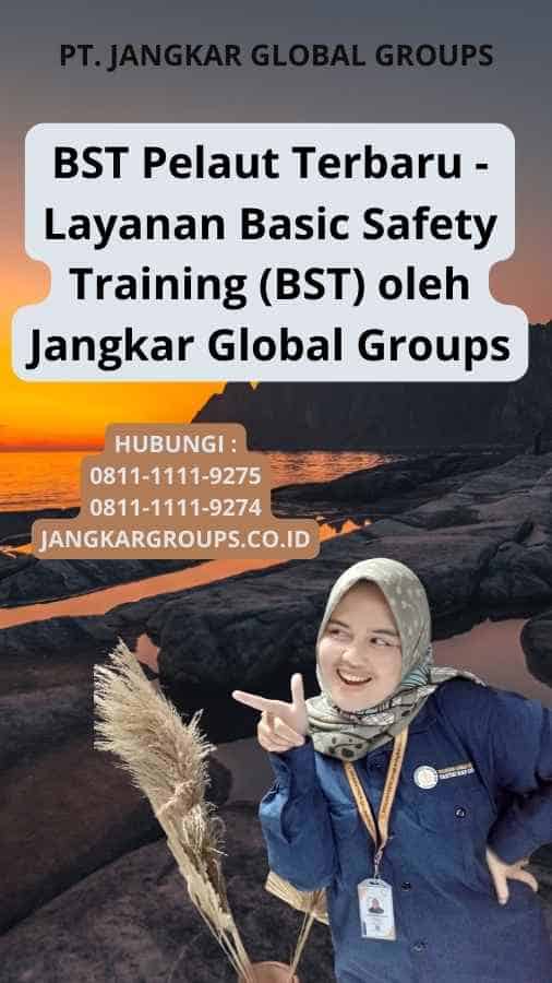 BST Pelaut Terbaru - Layanan Basic Safety Training (BST) oleh Jangkar Global Groups