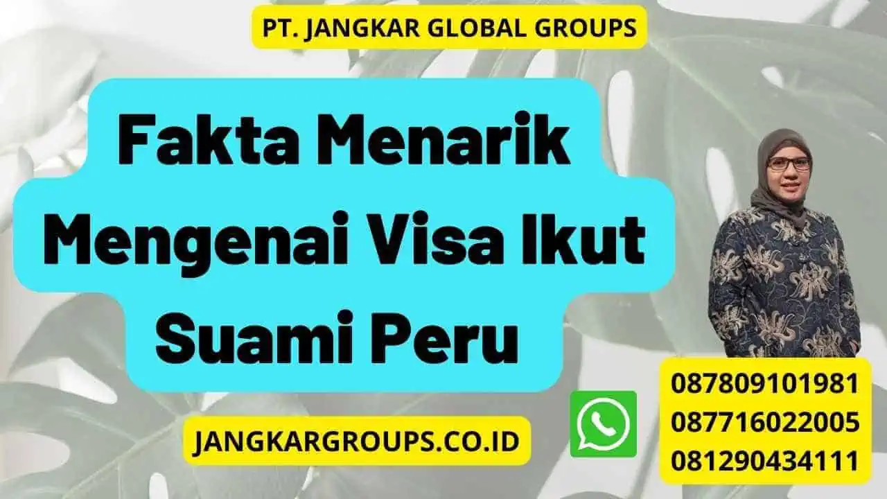 Fakta Menarik Mengenai Visa Ikut Suami Peru 