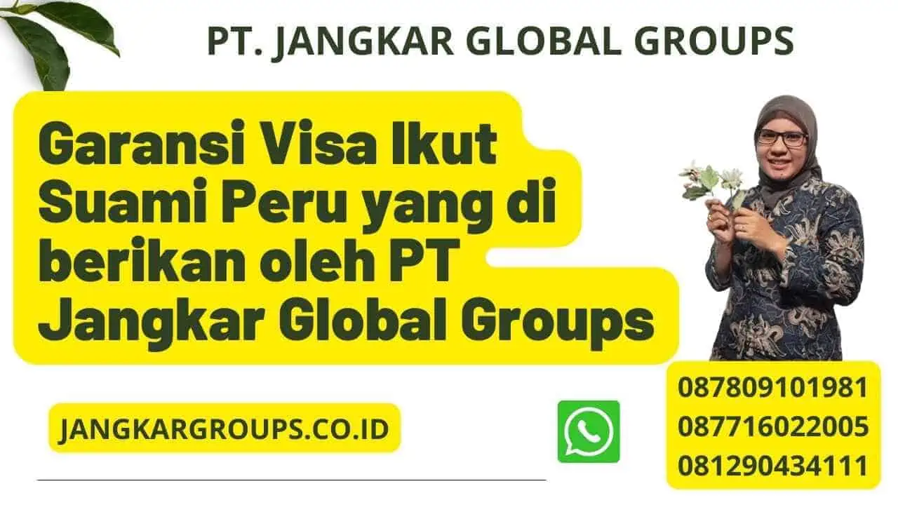 Garansi Visa Ikut Suami Peru  yang di berikan oleh PT Jangkar Global Groups