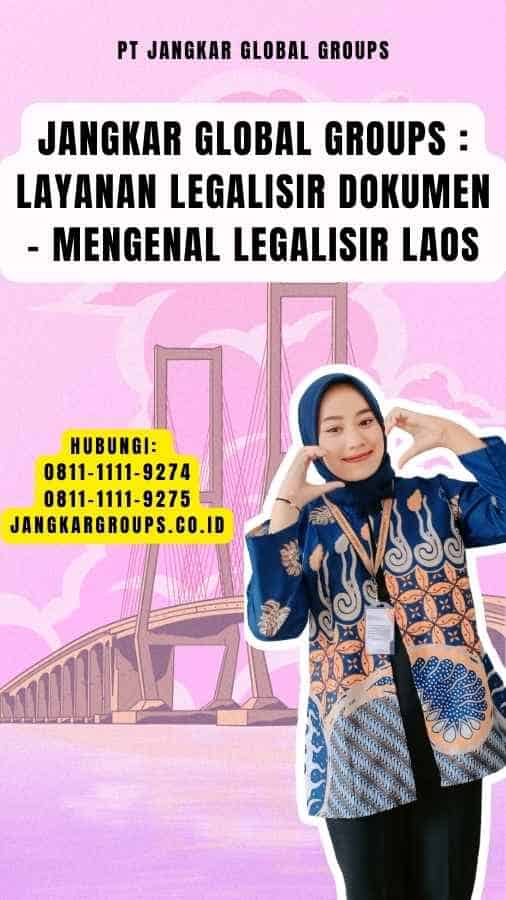 Jangkar Global Groups Layanan Legalisir Dokumen - Mengenal Legalisir Laos