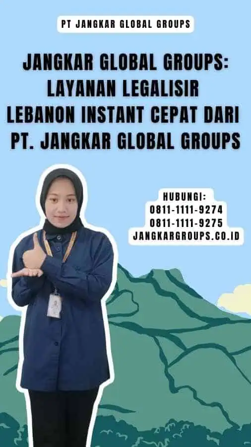 Jangkar Global Groups Layanan Legalisir Lebanon Instant Cepat dari PT. Jangkar Global Groups