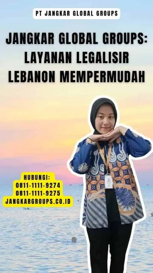 Jangkar Global Groups Layanan Legalisir Lebanon Mempermudah