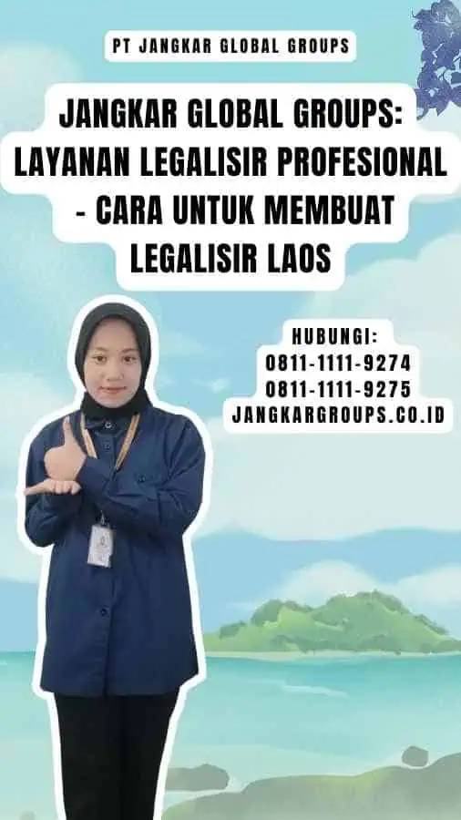 Jangkar Global Groups Layanan Legalisir Profesional - Cara untuk Membuat Legalisir Laos