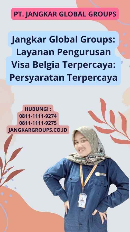 Jangkar Global Groups: Layanan Pengurusan Visa Belgia Terpercaya: Persyaratan Terpercaya