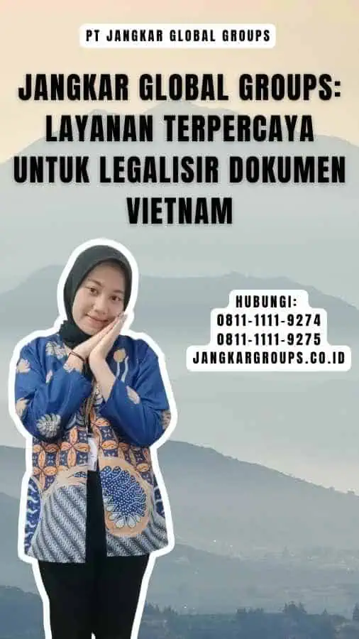 Jangkar Global Groups Layanan Terpercaya untuk Legalisir Dokumen Vietnam