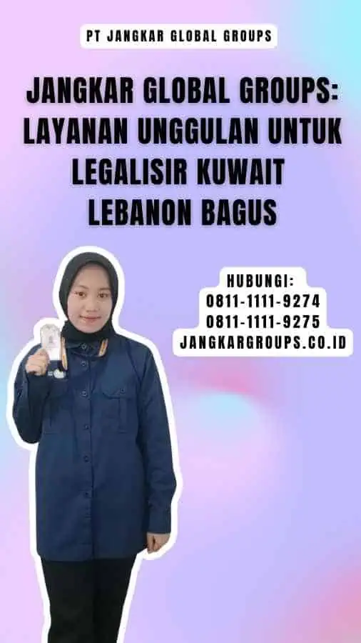 Jangkar Global Groups Layanan Unggulan untuk Legalisir Kuwait Lebanon Bagus