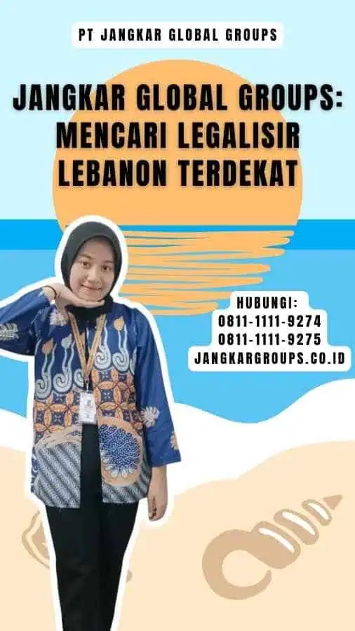 Jangkar Global Groups Mencari Legalisir Lebanon Terdekat