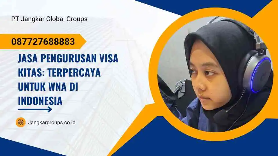 Jasa Pengurusan Visa Kitas: Terpercaya untuk WNA di Indonesia