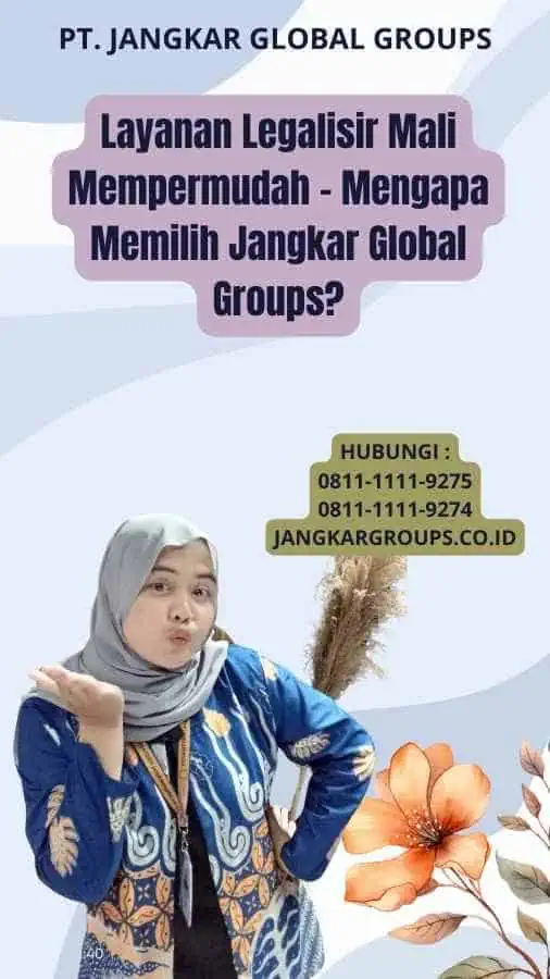 Layanan Legalisir Mali Mempermudah - Mengapa Memilih Jangkar Global Groups?