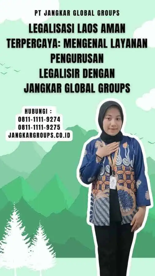 Legalisasi Laos Aman Terpercaya Mengenal Layanan Pengurusan Legalisir dengan Jangkar Global Groups