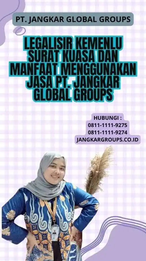 Legalisir Kemenlu Surat Kuasa Dan Manfaat Menggunakan Jasa PT. Jangkar Global Groups