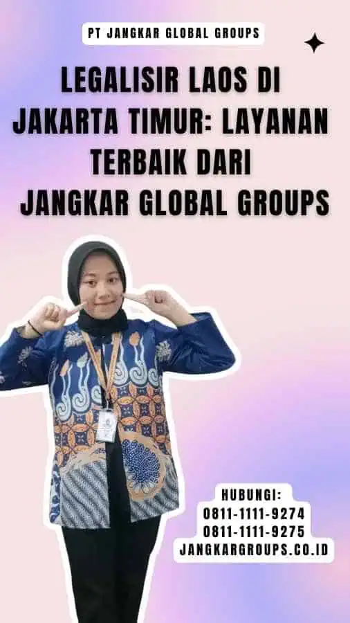 Legalisir Laos di Jakarta Timur Layanan Terbaik dari Jangkar Global Groups