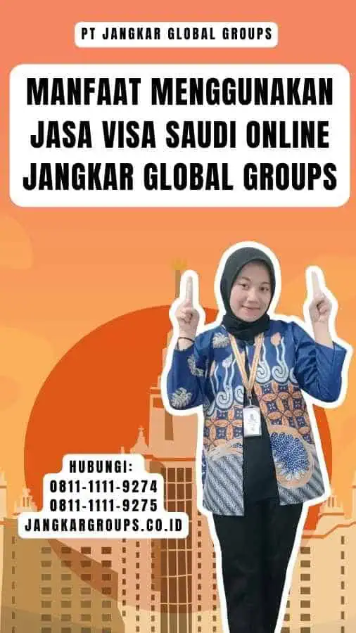 Manfaat Menggunakan Jasa Visa Saudi Online Jangkar Global Groups