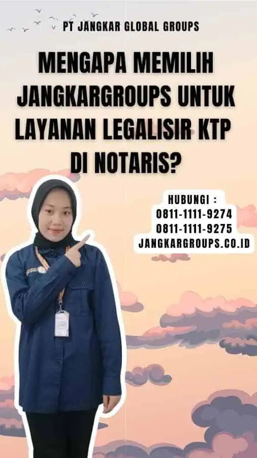 Mengapa Memilih Jangkargroups untuk Layanan Legalisir KTP di Notaris