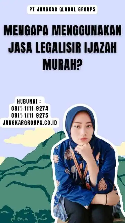 Mengapa Menggunakan Jasa Legalisir Ijazah Murah