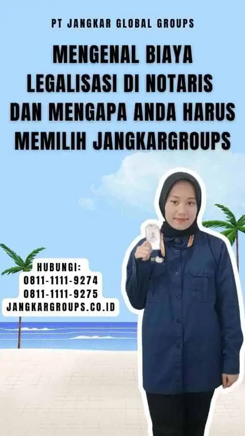 Mengenal Biaya Legalisasi di Notaris dan Mengapa Anda Harus Memilih Jangkargroups