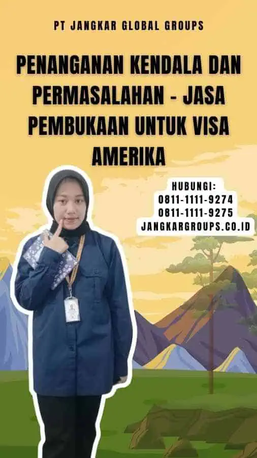 Penanganan Kendala dan Permasalahan - Jasa Pembukaan untuk Visa Amerika