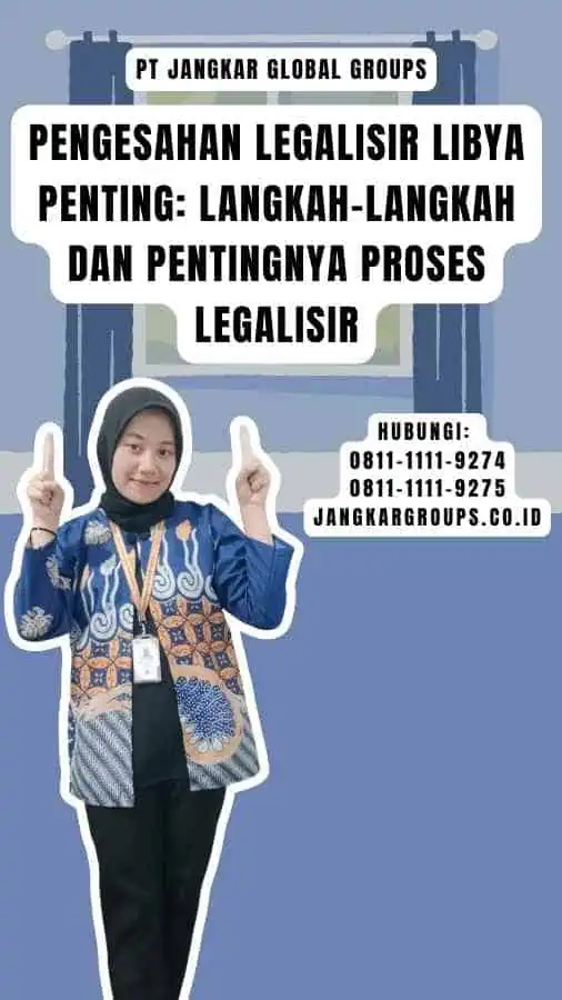 Pengesahan Legalisir Libya Penting Langkah-Langkah dan Pentingnya Proses Legalisir