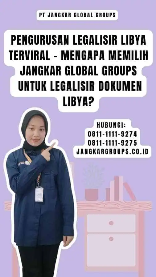 Pengurusan Legalisir Libya Terviral - Mengapa Memilih Jangkar Global Groups untuk Legalisir Dokumen Libya