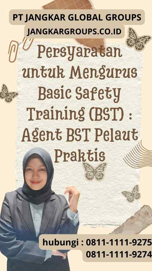 Persyaratan untuk Mengurus Basic Safety Training (BST) Agent BST Pelaut Praktis