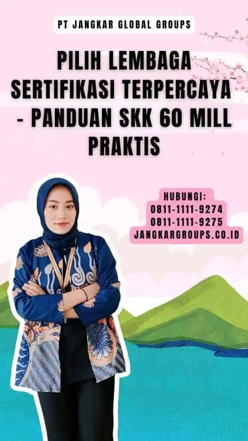 Pilih Lembaga Sertifikasi Terpercaya - Panduan SKK 60 Mill Praktis