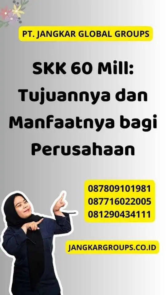 SKK 60 Mill: Tujuannya dan Manfaatnya bagi Perusahaan