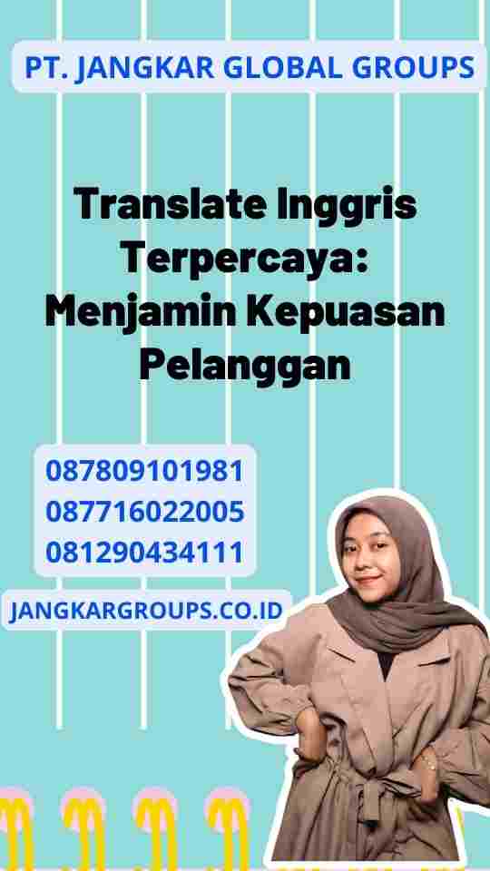 Translate Inggris Terpercaya: Menjamin Kepuasan Pelanggan