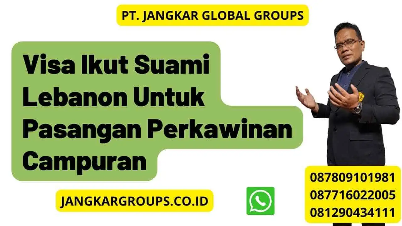 Visa Ikut Suami Lebanon Untuk Pasangan Perkawinan Campuran