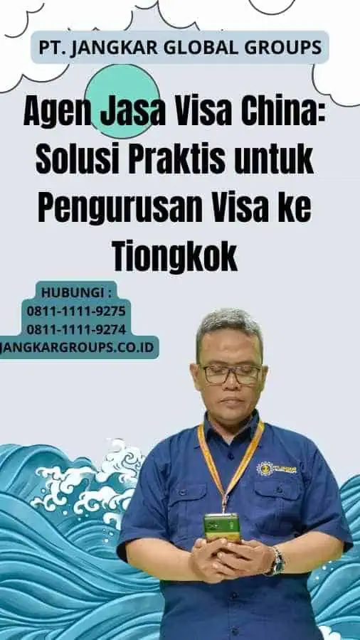 Agen Jasa Visa China Solusi Praktis untuk Pengurusan Visa ke Tiongkok