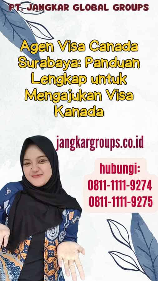 Agen Visa Canada Surabaya Panduan Lengkap untuk Mengajukan Visa Kanada