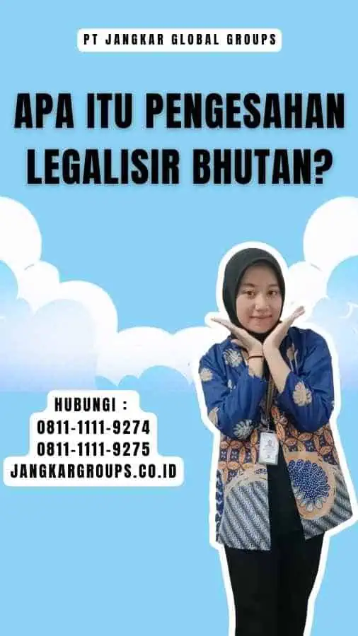 Apa Itu Pengesahan Legalisir Bhutan