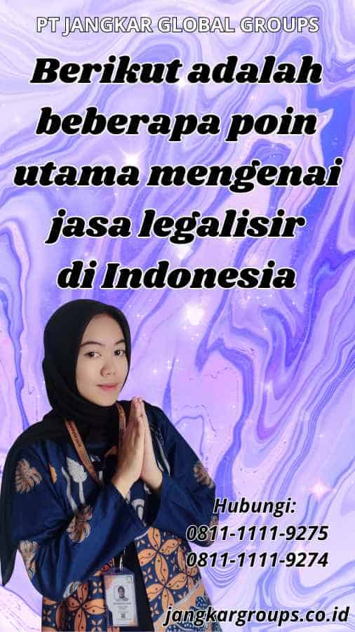 Berikut adalah beberapa poin utama mengenai jasa legalisir di Indonesia