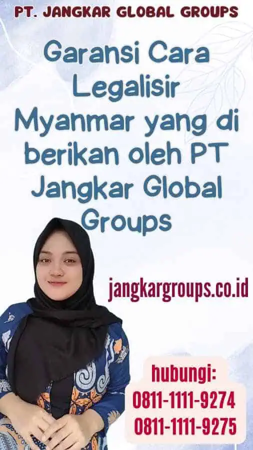 Garansi Cara Legalisir Myanmar yang di berikan oleh PT Jangkar Global Groups