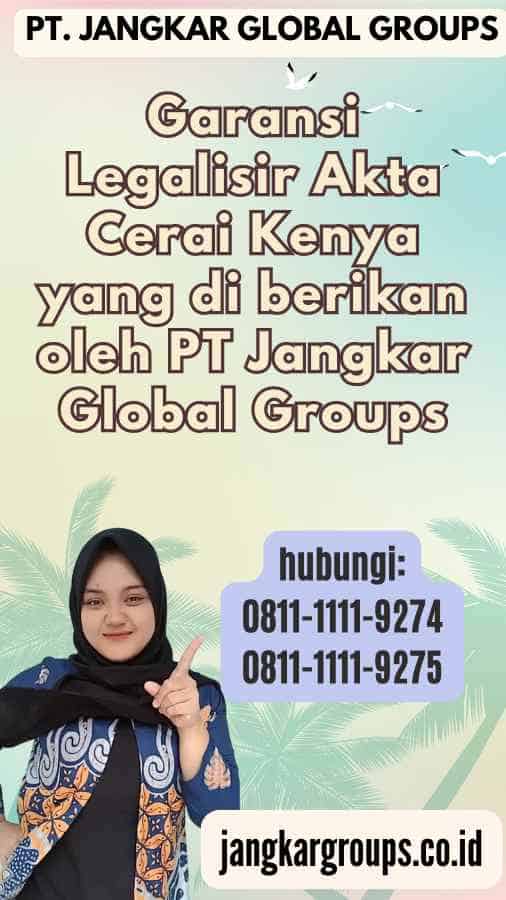 Garansi Legalisir Akta Cerai Kenya yang di berikan oleh PT Jangkar Global Groups