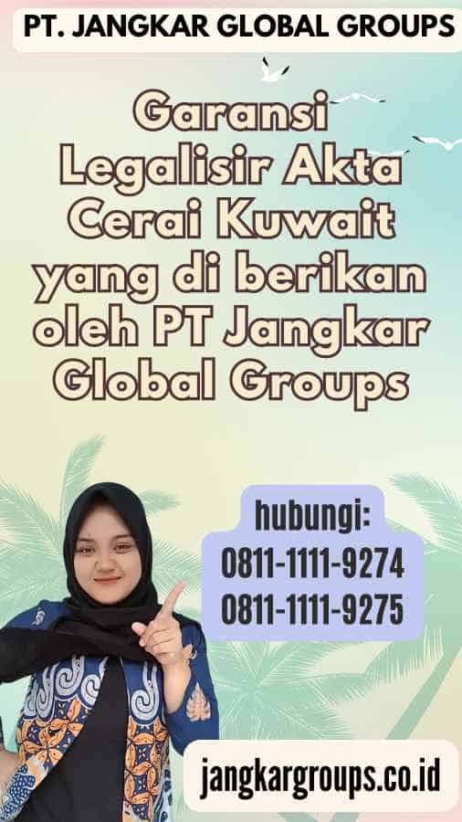 Garansi Legalisir Akta Cerai Kuwait yang di berikan oleh PT Jangkar Global Groups