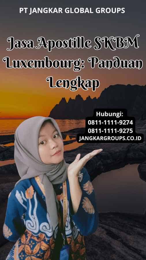 Jasa Apostille SKBM Luxembourg Panduan Lengkap