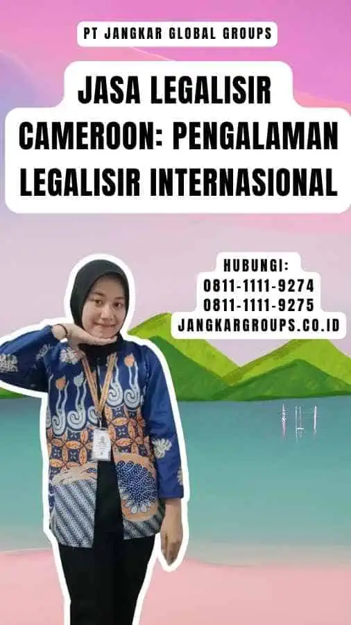 Jasa Legalisir Cameroon Pengalaman Legalisir Internasional