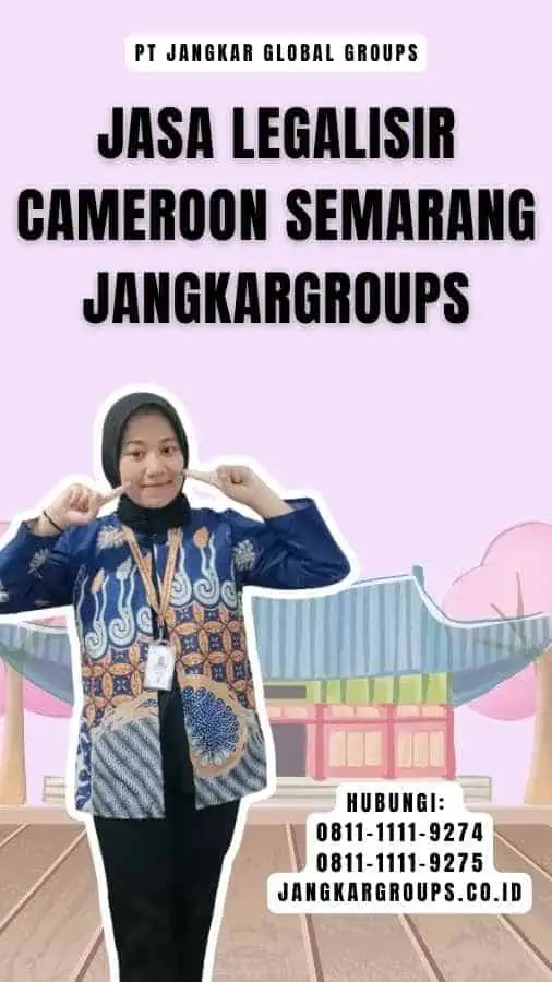 Jasa Legalisir Cameroon Semarang Jangkargroups