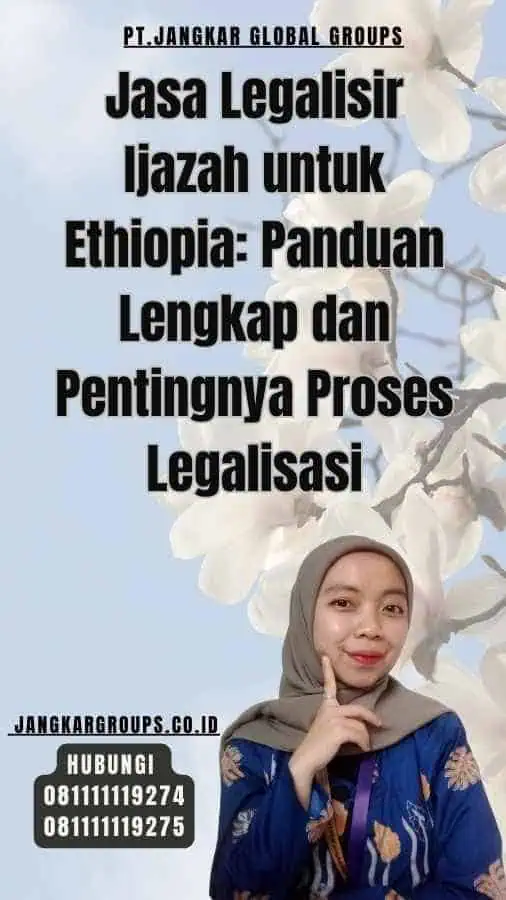 Jasa Legalisir Ijazah untuk Ethiopia Panduan Lengkap dan Pentingnya Proses Legalisasi