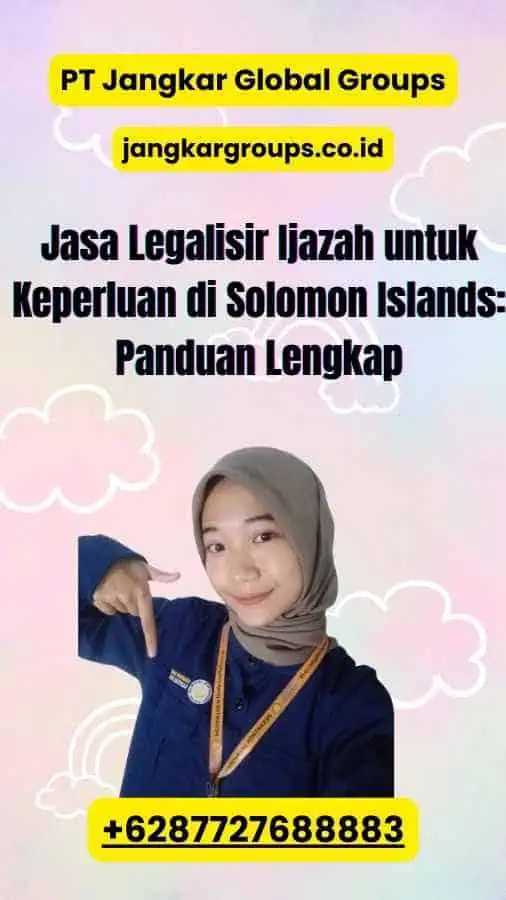 Jasa Legalisir Ijazah untuk Keperluan di Solomon Islands: Panduan Lengkap