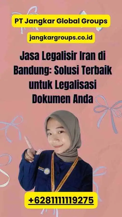 Jasa Legalisir Iran di Bandung: Solusi Terbaik untuk Legalisasi Dokumen Anda