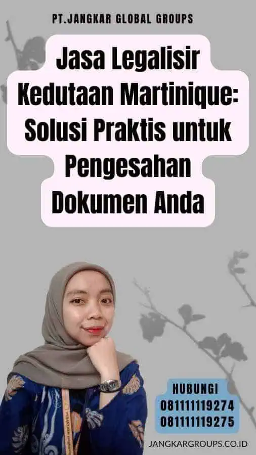 Jasa Legalisir Kedutaan Martinique Solusi Praktis untuk Pengesahan Dokumen Anda