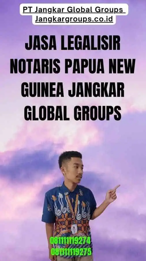 Jasa Legalisir Notaris Papua New Guinea Jangkar Global Groups