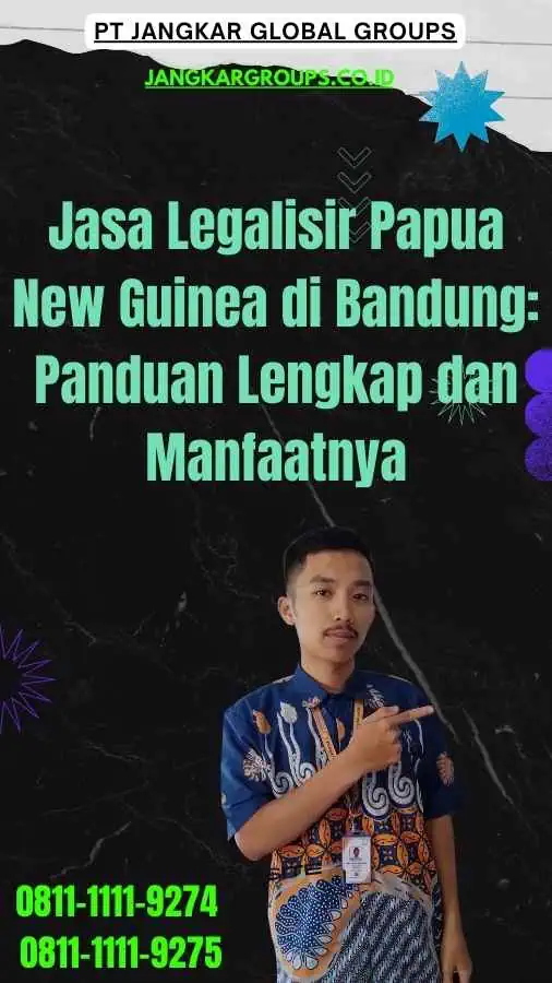 Jasa Legalisir Papua New Guinea di Bandung Panduan Lengkap dan Manfaatnya