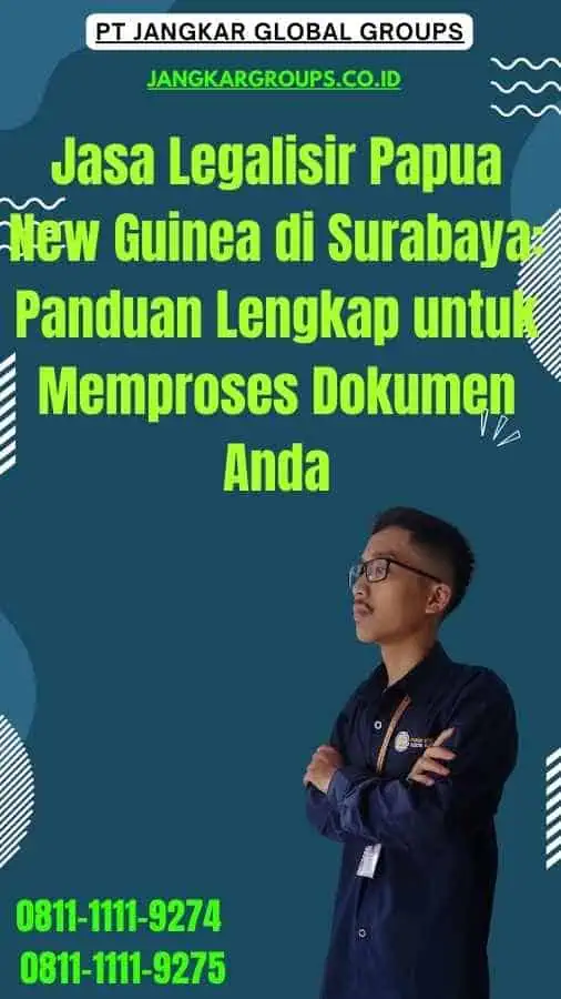 Jasa Legalisir Papua New Guinea di Surabaya Panduan Lengkap untuk Memproses Dokumen Anda