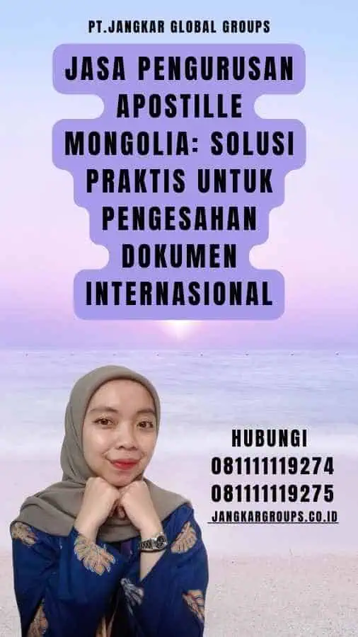 Jasa Pengurusan Apostille Mongolia Solusi Praktis untuk Pengesahan Dokumen Internasional