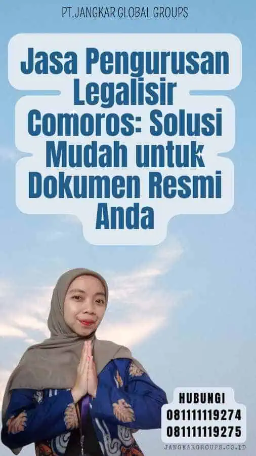 Jasa Pengurusan Legalisir Comoros Solusi Mudah untuk Dokumen Resmi Anda