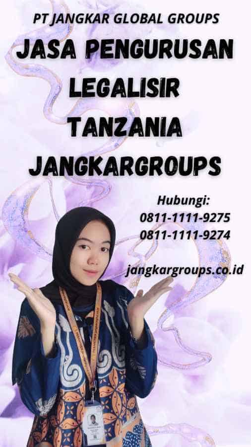 Jasa Pengurusan Legalisir Tanzania Jangkargroups