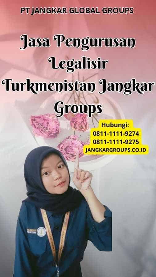 Jasa Pengurusan Legalisir Turkmenistan Jangkar Groups